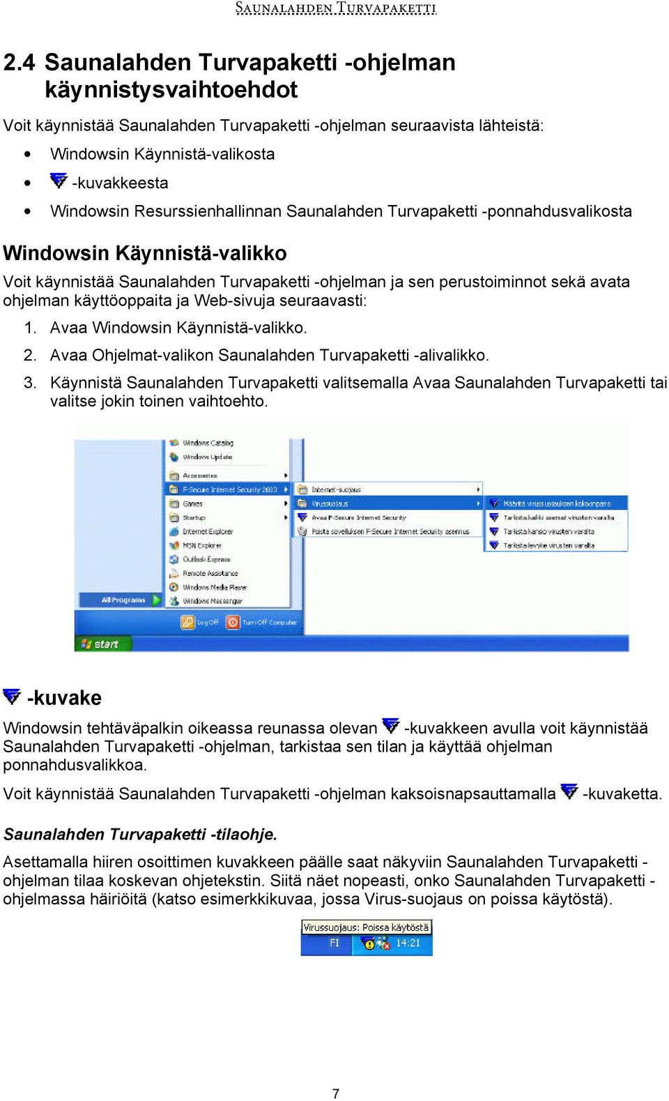 ja Web-sivuja seuraavasti: 1. Avaa Windowsin Käynnistä-valikko. 2. Avaa Ohjelmat-valikon Saunalahden Turvapaketti -alivalikko. 3.