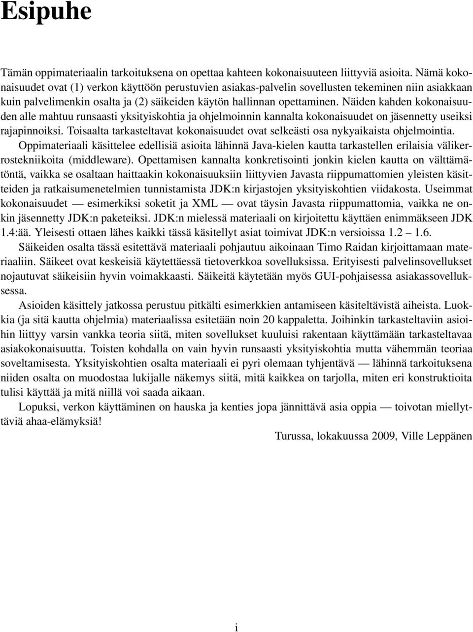 Näiden kahden kokonaisuuden alle mahtuu runsaasti yksityiskohtia ja ohjelmoinnin kannalta kokonaisuudet on jäsennetty useiksi rajapinnoiksi.