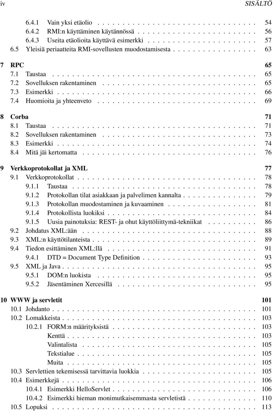 ....................................... 66 7.4 Huomioita ja yhteenveto................................ 69 8 Corba 71 8.1 Taustaa......................................... 71 8.2 Sovelluksen rakentaminen.