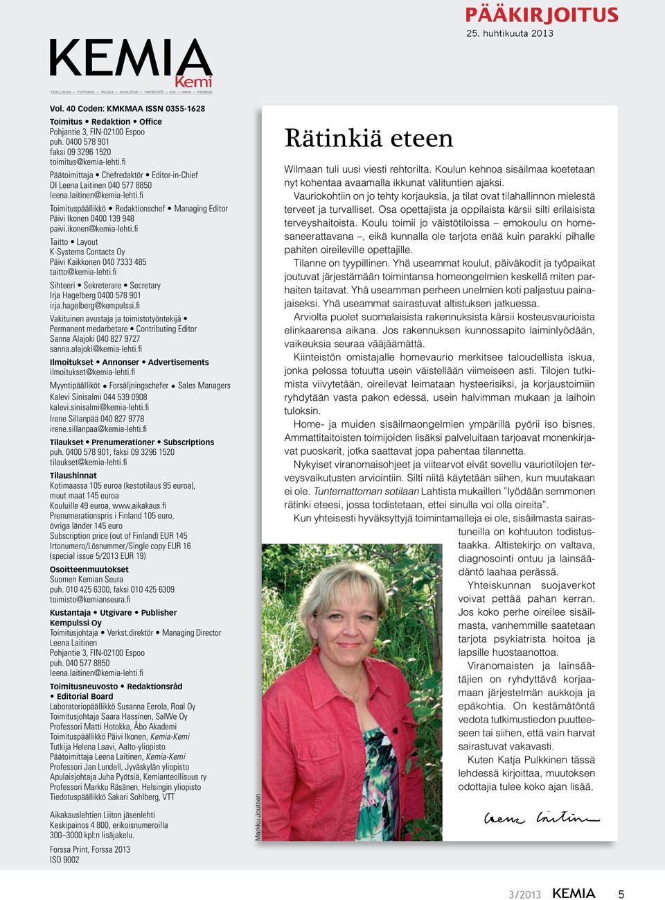 ikonen@kemia-lehti.fi Taitto Layout K-Systems Contacts Oy Päivi Kaikkonen 040 7333 485 taitto@kemia-lehti.fi Sihteeri Sekreterare Secretary Irja Hagelberg 0400 578 901 irja.hagelberg@kempulssi.