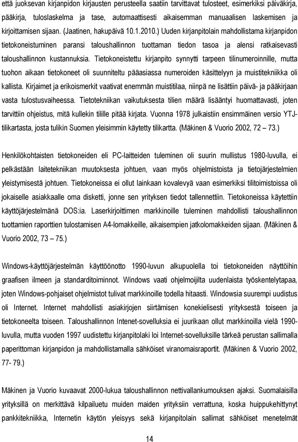 ) Uuden kirjanpitolain mahdollistama kirjanpidon tietokoneistuminen paransi taloushallinnon tuottaman tiedon tasoa ja alensi ratkaisevasti taloushallinnon kustannuksia.