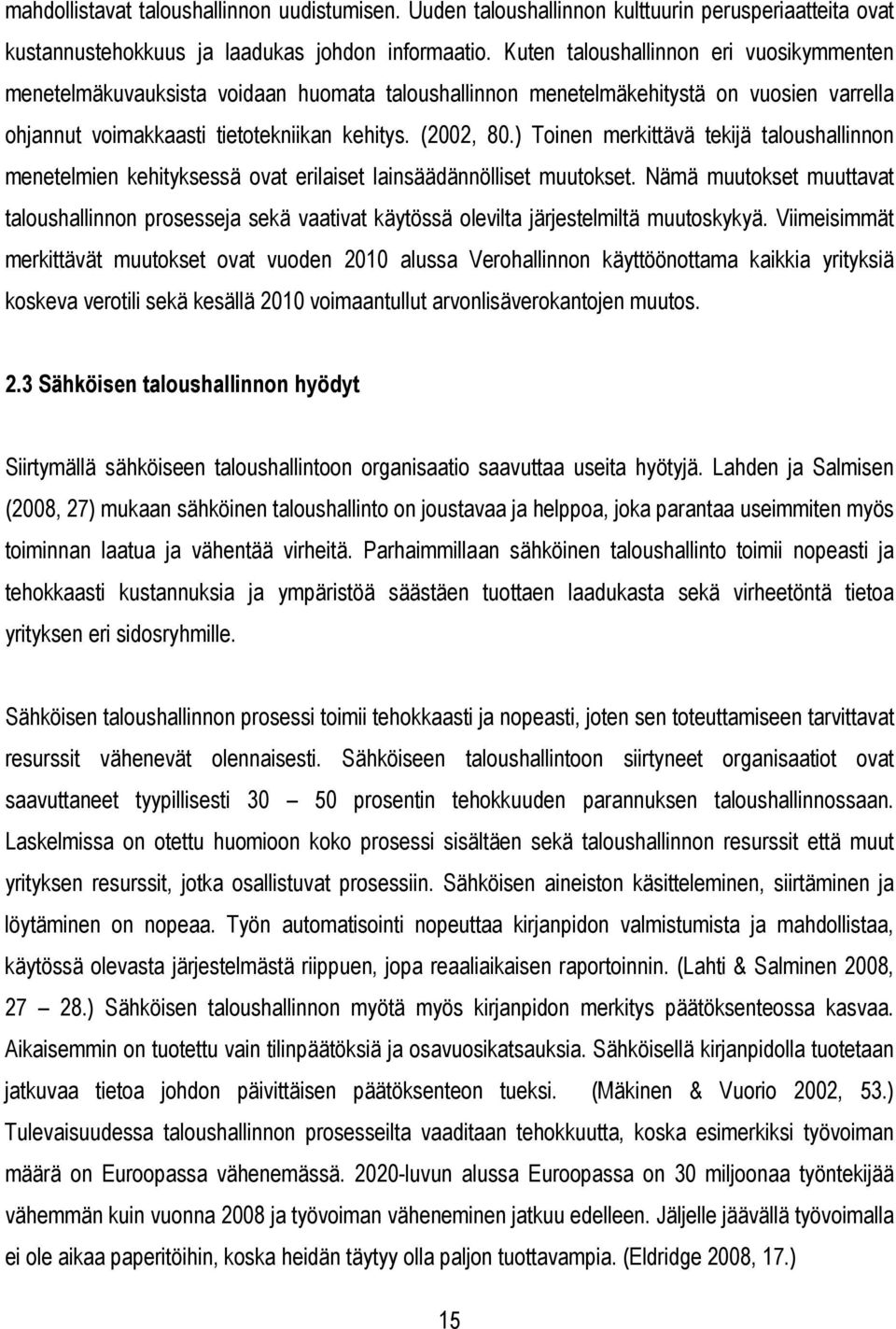 ) Toinen merkittävä tekijä taloushallinnon menetelmien kehityksessä ovat erilaiset lainsäädännölliset muutokset.