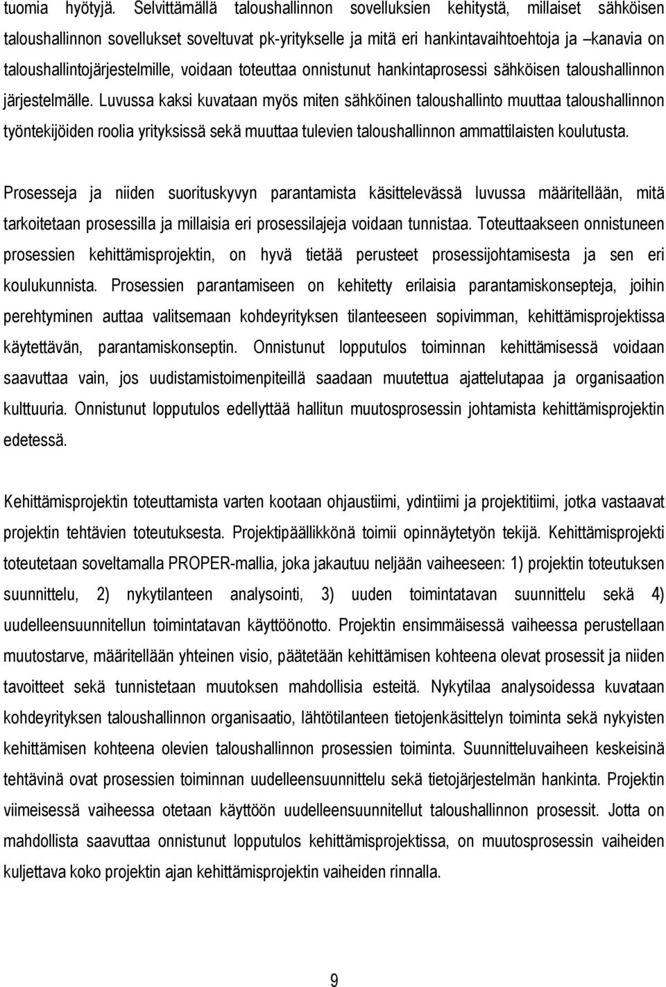 taloushallintojärjestelmille, voidaan toteuttaa onnistunut hankintaprosessi sähköisen taloushallinnon järjestelmälle.