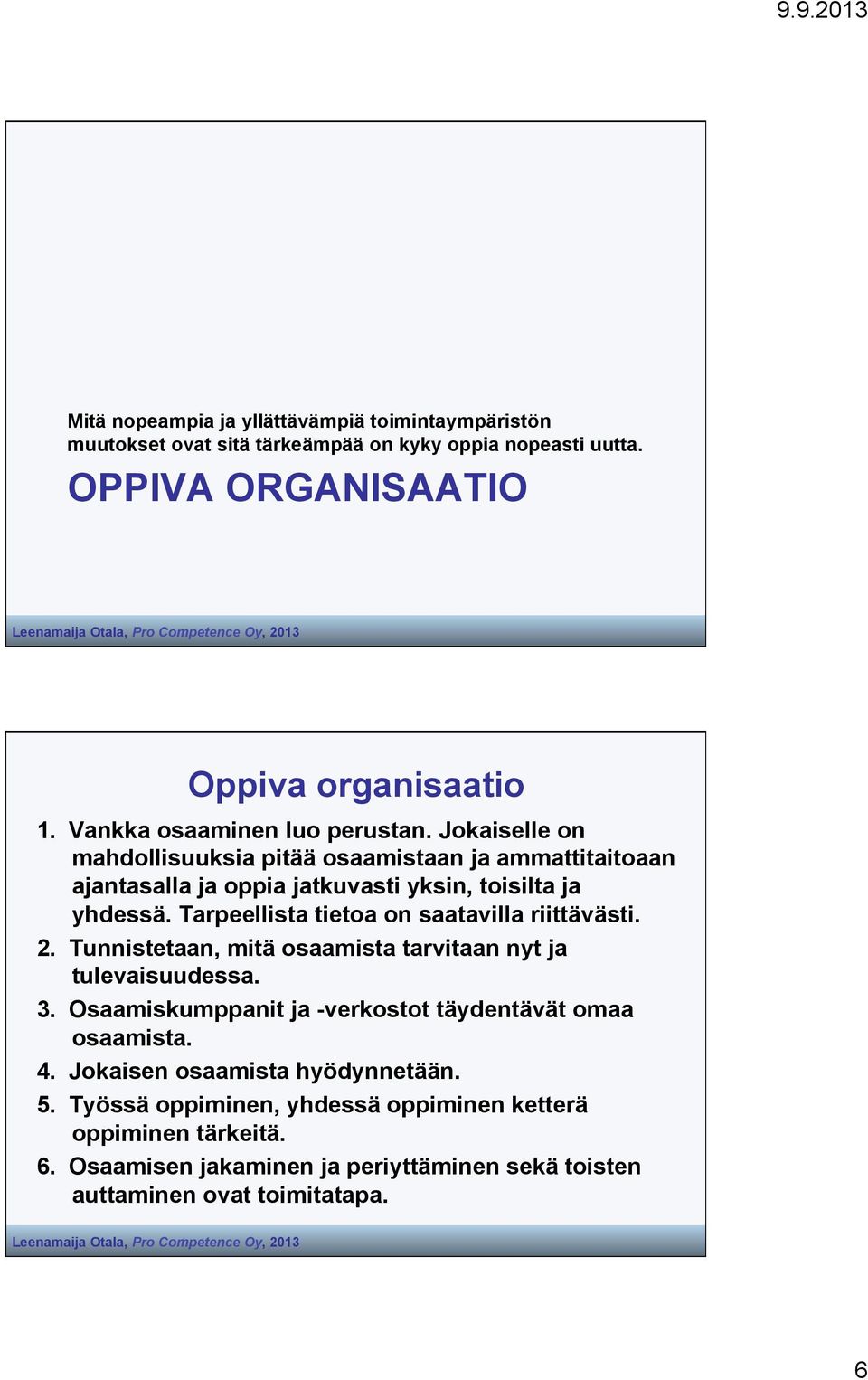 Tarpeellista tietoa on saatavilla riittävästi. 2. Tunnistetaan, mitä osaamista tarvitaan nyt ja tulevaisuudessa. 3.