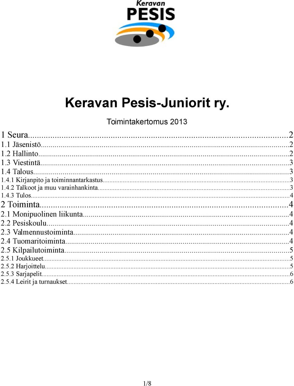 ..4 2.1 Monipuolinen liikunta...4 2.2 Pesiskoulu...4 2.3 Valmennustoiminta...4 2.4 Tuomaritoiminta...4 2.5 Kilpailutoiminta.