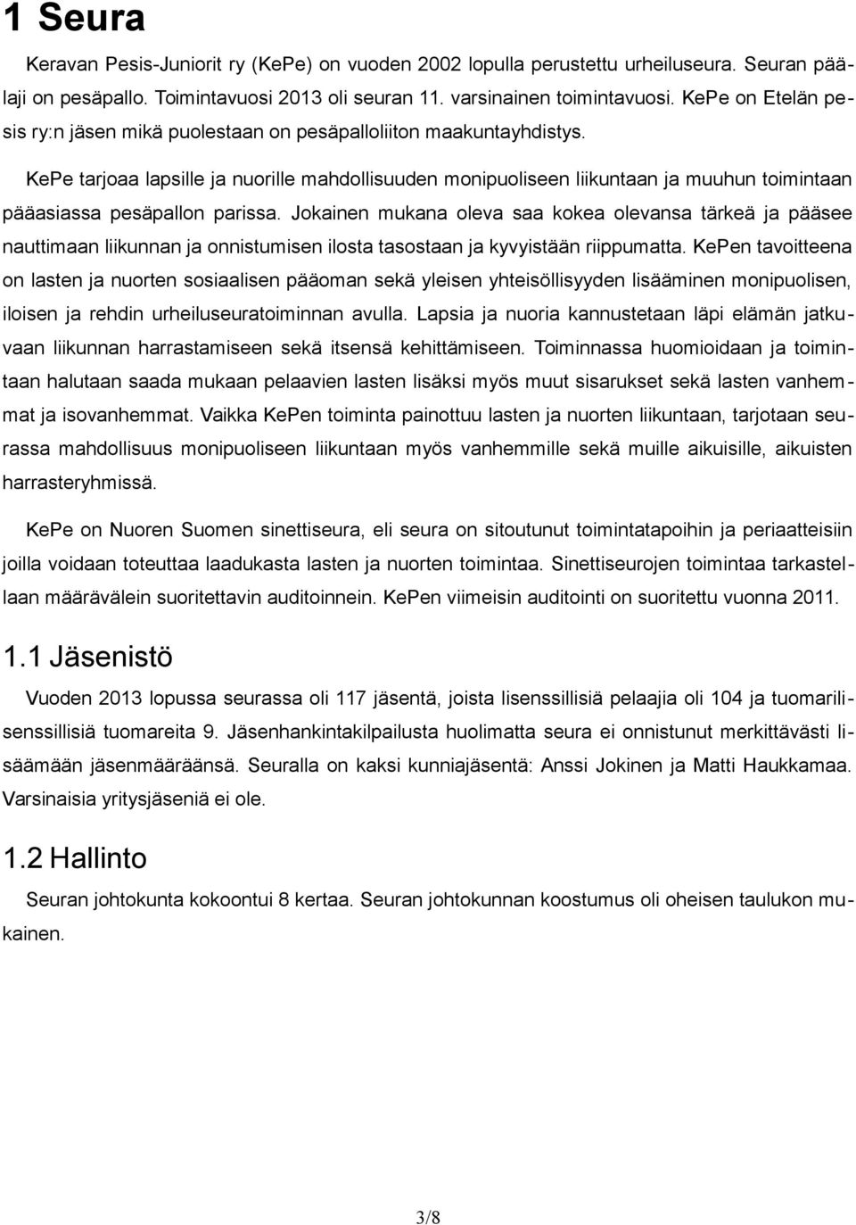 KePe tarjoaa lapsille ja nuorille mahdollisuuden monipuoliseen liikuntaan ja muuhun toimintaan pääasiassa pesäpallon parissa.