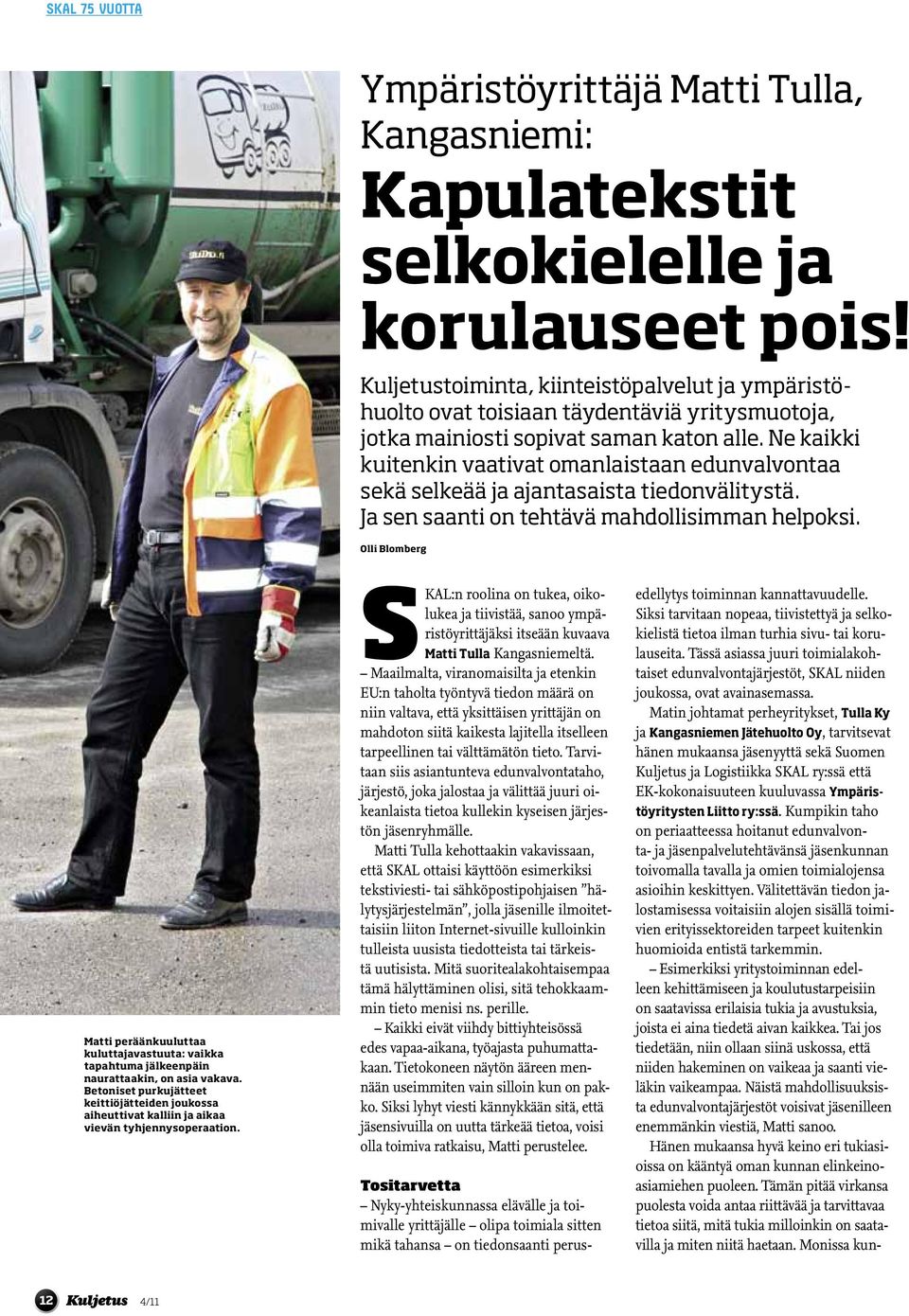 Ne kaikki kuitenkin vaativat omanlaistaan edunvalvontaa sekä selkeää ja ajantasaista tiedonvälitystä. Ja sen saanti on tehtävä mahdollisimman helpoksi.