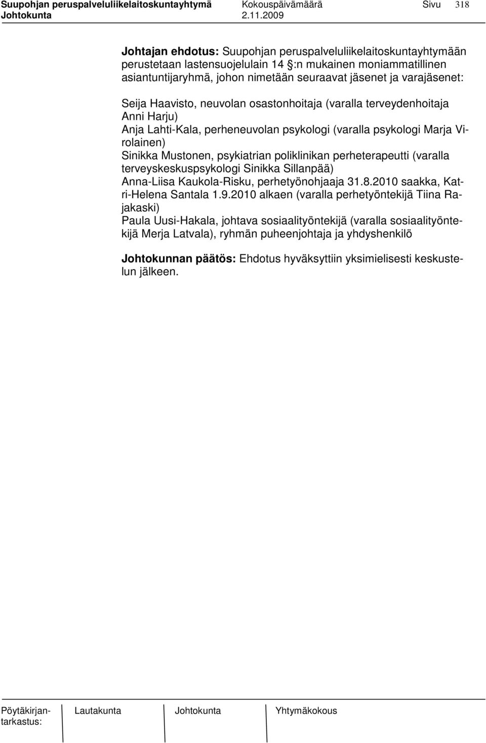 perheterapeutti (varalla terveyskeskuspsykologi Sinikka Sillanpää) Anna-Liisa Kaukola-Risku, perhetyönohjaaja 31.8.2010 saakka, Katri-Helena Santala 1.9.