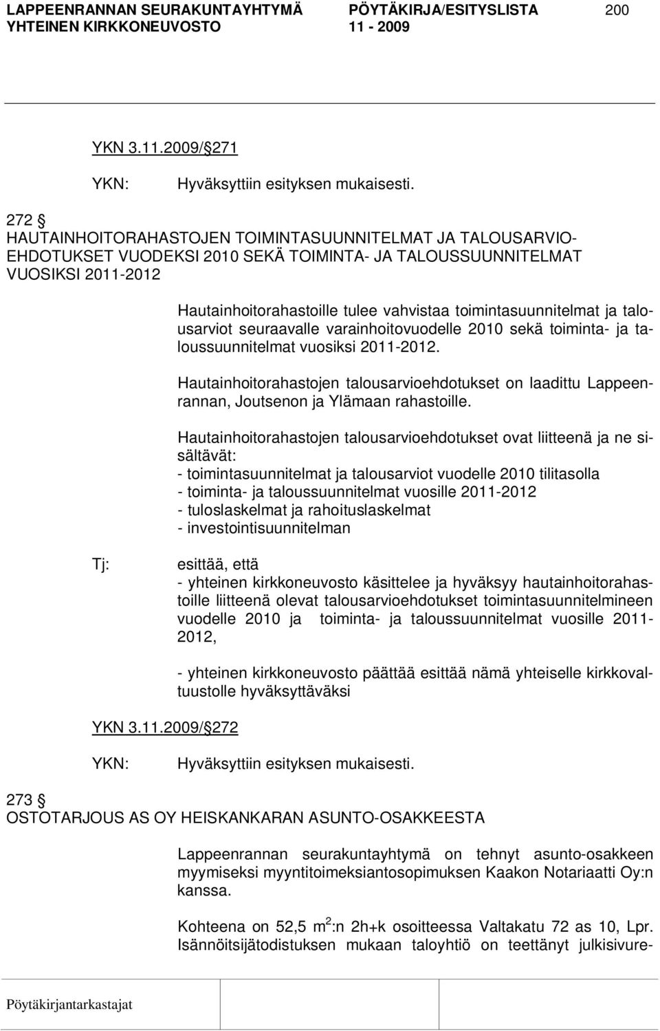 toimintasuunnitelmat ja talousarviot seuraavalle varainhoitovuodelle 2010 sekä toiminta- ja taloussuunnitelmat vuosiksi 2011-2012.