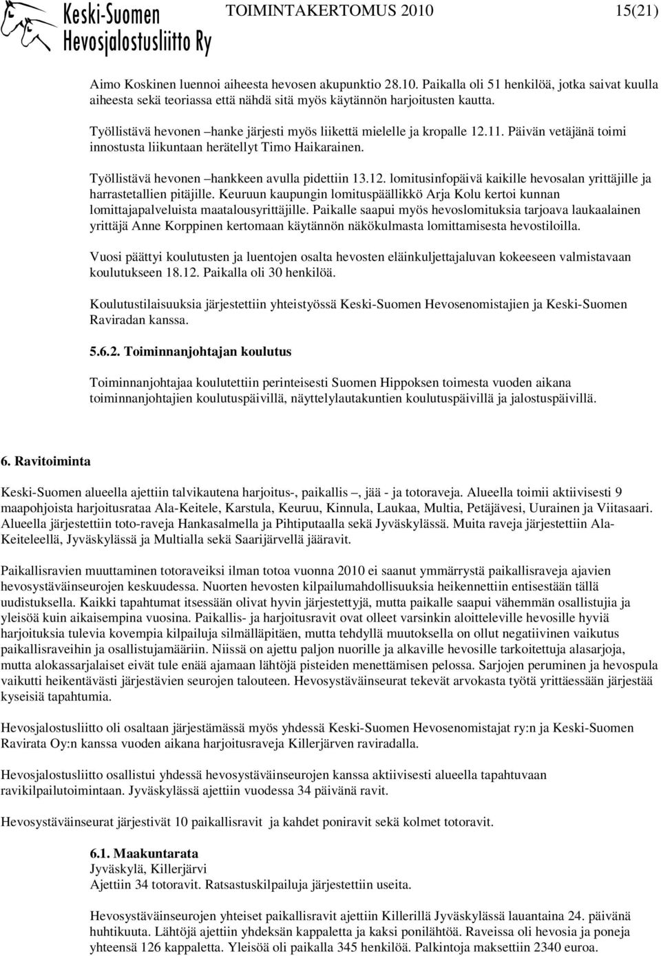 12. lomitusinfopäivä kaikille hevosalan yrittäjille ja harrastetallien pitäjille. Keuruun kaupungin lomituspäällikkö Arja Kolu kertoi kunnan lomittajapalveluista maatalousyrittäjille.