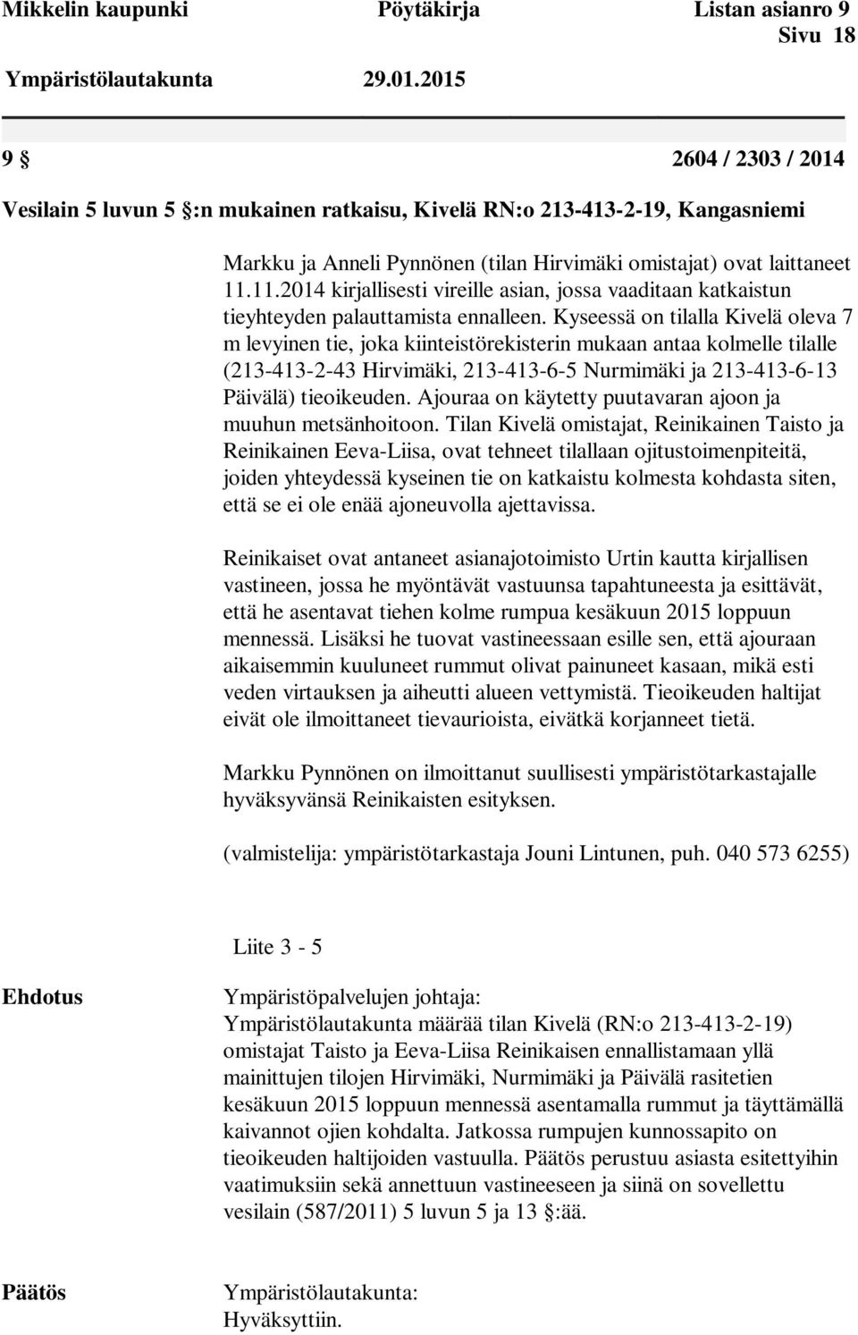 11.2014 kirjallisesti vireille asian, jossa vaaditaan katkaistun tieyhteyden palauttamista ennalleen.