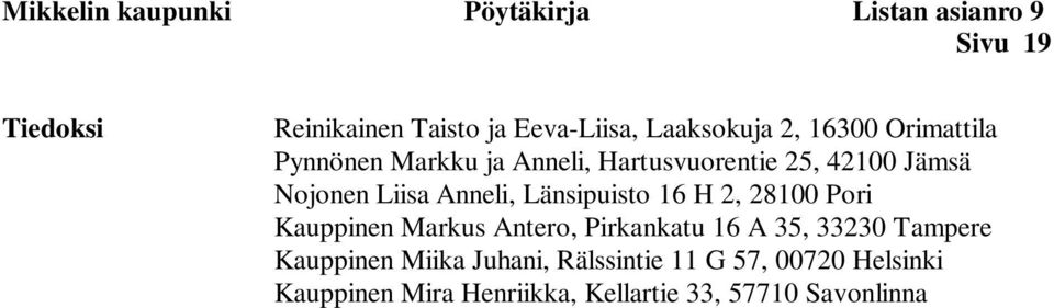 Anneli, Länsipuisto 16 H 2, 28100 Pori Kauppinen Markus Antero, Pirkankatu 16 A 35, 33230 Tampere