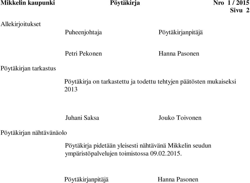 päätösten mukaiseksi 2013 Juhani Saksa Jouko Toivonen Pöytäkirjan nähtävänäolo Pöytäkirja pidetään