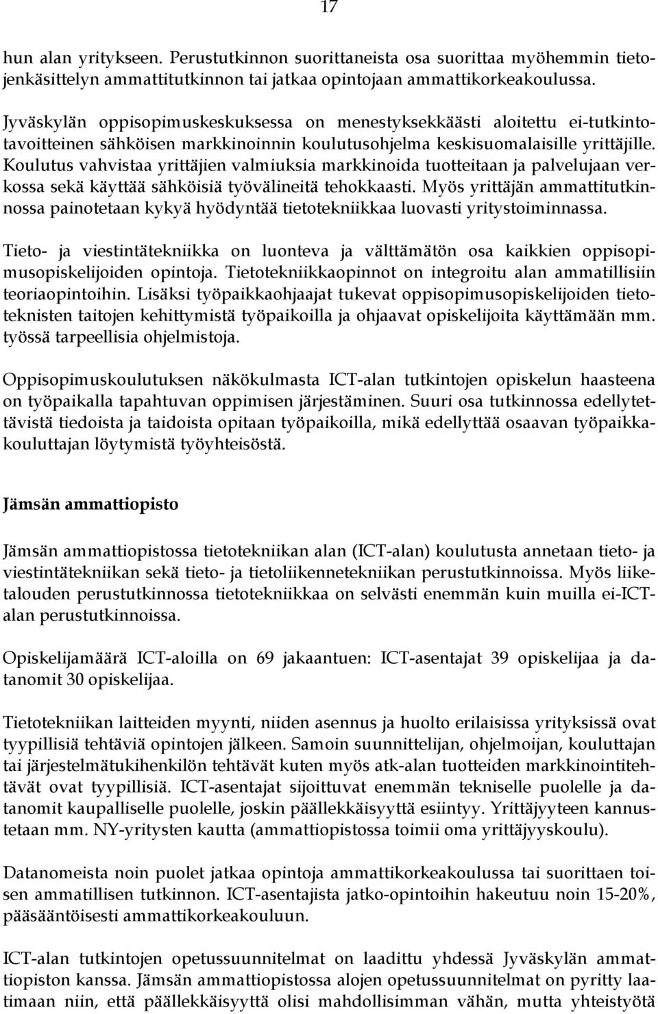 Koulutus vahvistaa yrittäjien valmiuksia markkinoida tuotteitaan ja palvelujaan verkossa sekä käyttää sähköisiä työvälineitä tehokkaasti.