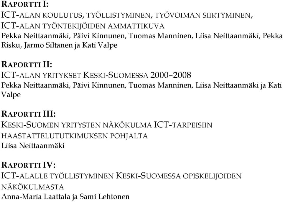 Päivi Kinnunen, Tuomas Manninen, Liisa Neittaanmäki ja Kati Valpe RAPORTTI III: KESKI-SUOMEN YRITYSTEN NÄKÖKULMA ICT-TARPEISIIN