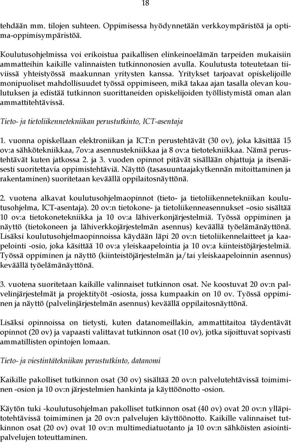 Koulutusta toteutetaan tiiviissä yhteistyössä maakunnan yritysten kanssa.