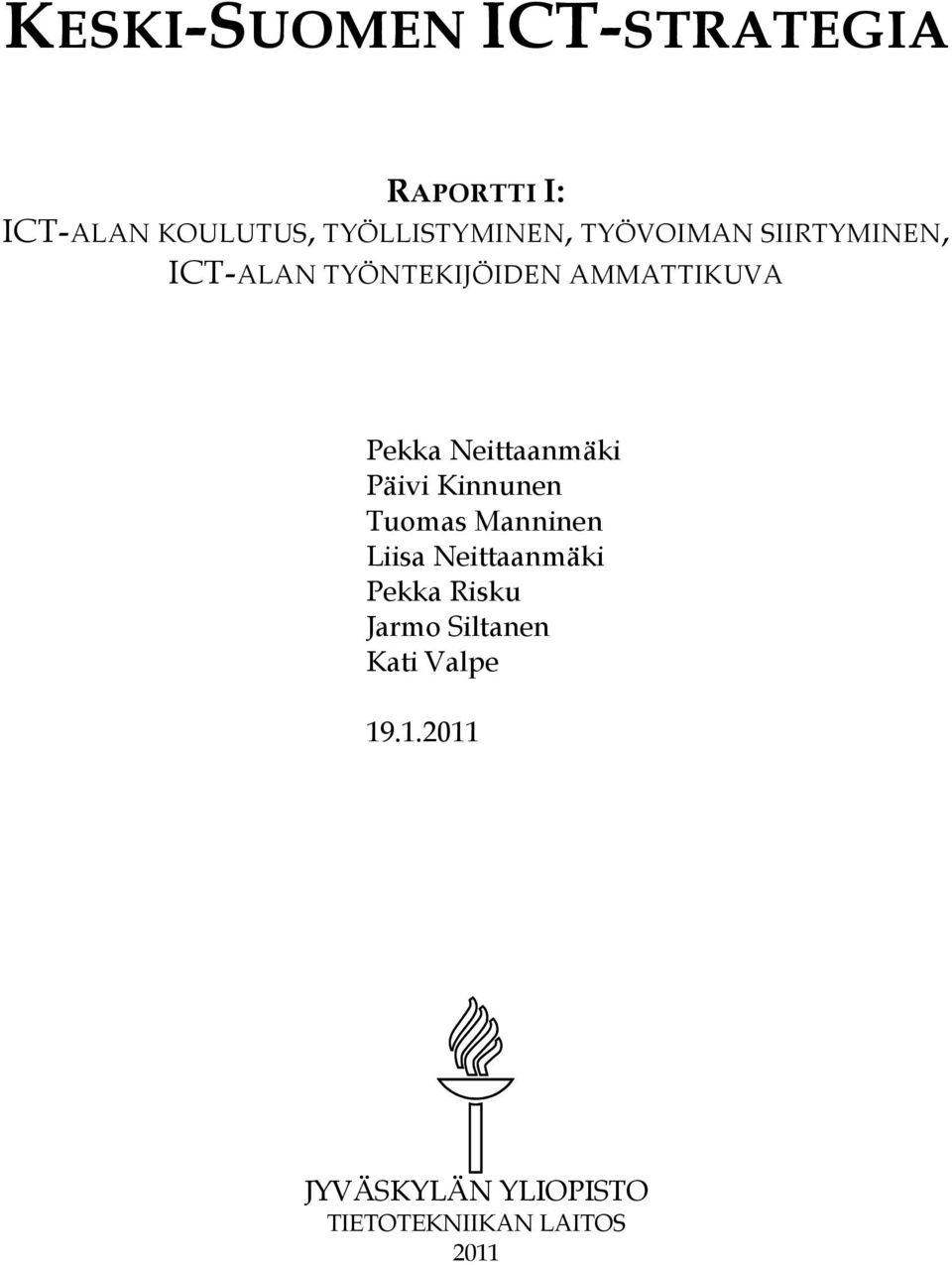 Neittaanmäki Päivi Kinnunen Tuomas Manninen Liisa Neittaanmäki Pekka Risku