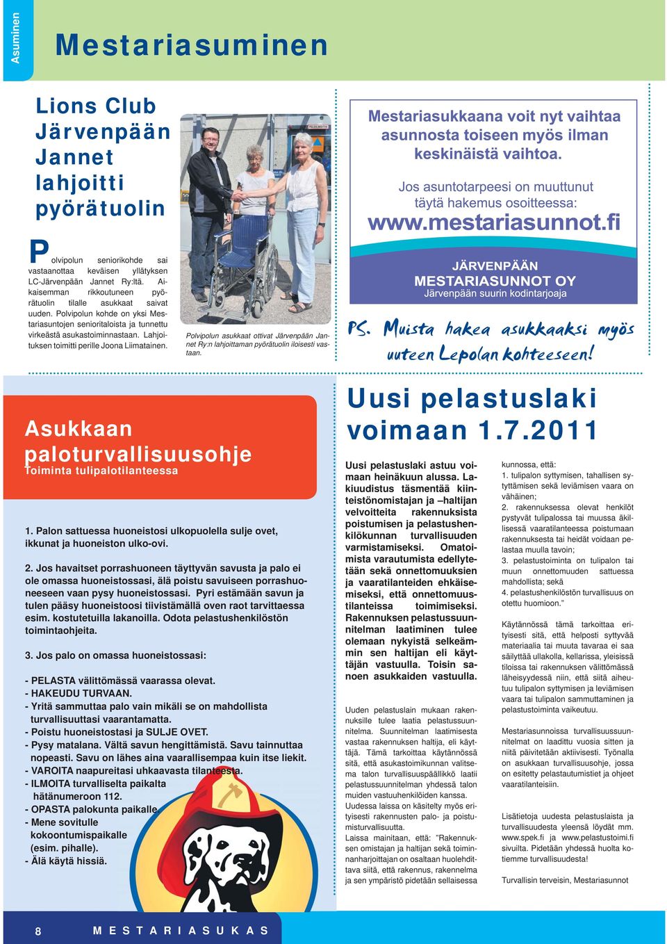 Lahjoituksen toimitti perille Joona Liimatainen. Polvipolun asukkaat ottivat Järvenpään Jannet Ry:n lahjoittaman pyörätuolin iloisesti vastaan. PS.