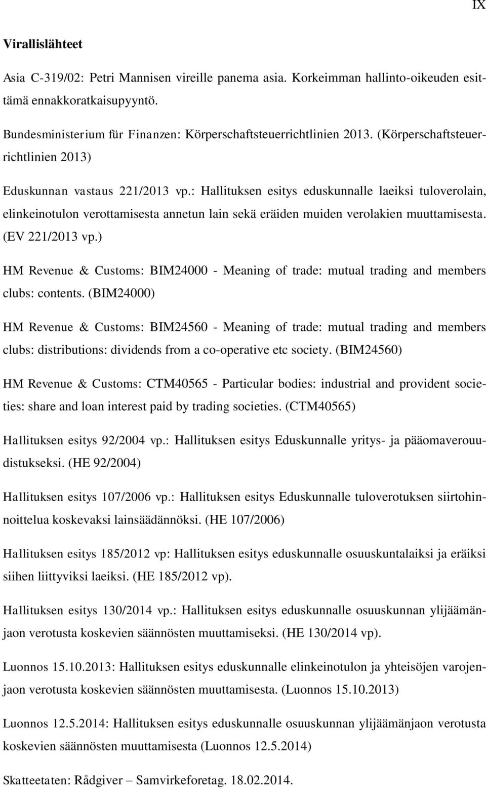 : Hallituksen esitys eduskunnalle laeiksi tuloverolain, elinkeinotulon verottamisesta annetun lain sekä eräiden muiden verolakien muuttamisesta. (EV 221/2013 vp.