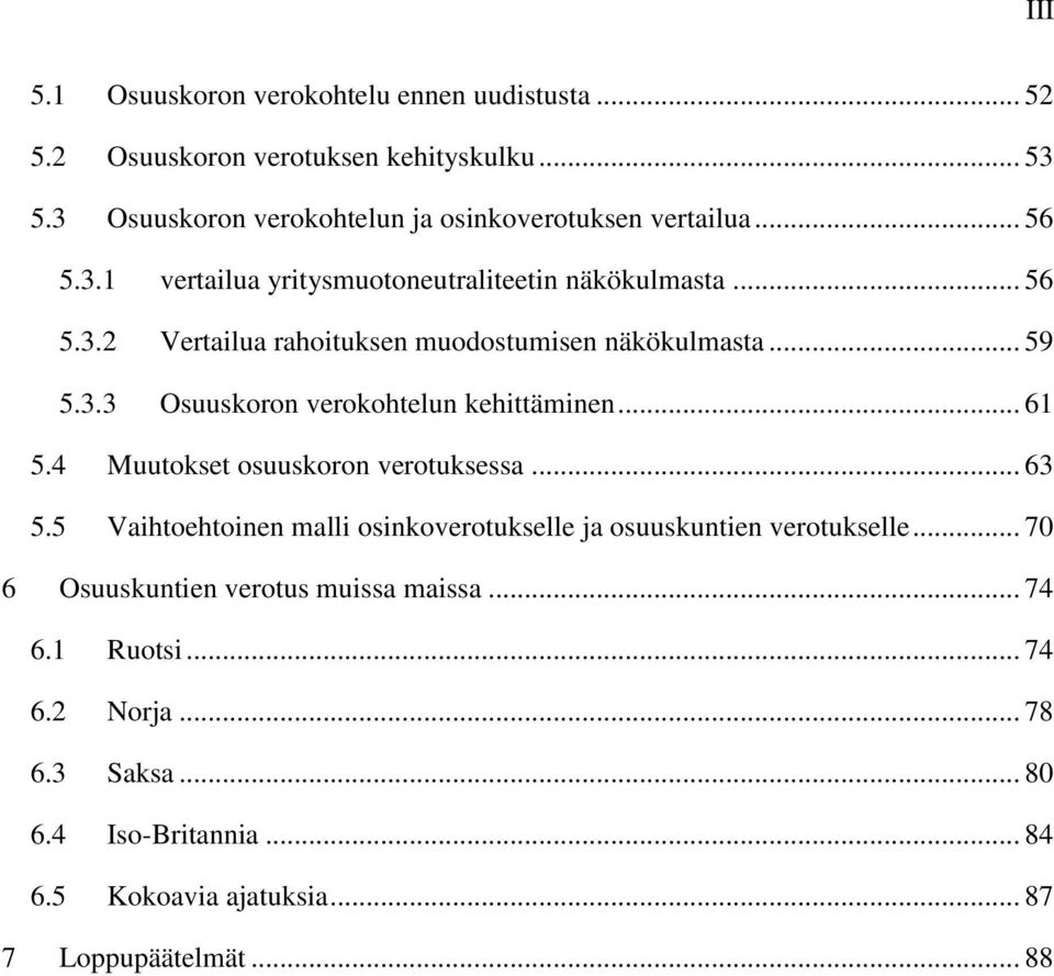 .. 59 5.3.3 Osuuskoron verokohtelun kehittäminen... 61 5.4 Muutokset osuuskoron verotuksessa... 63 5.