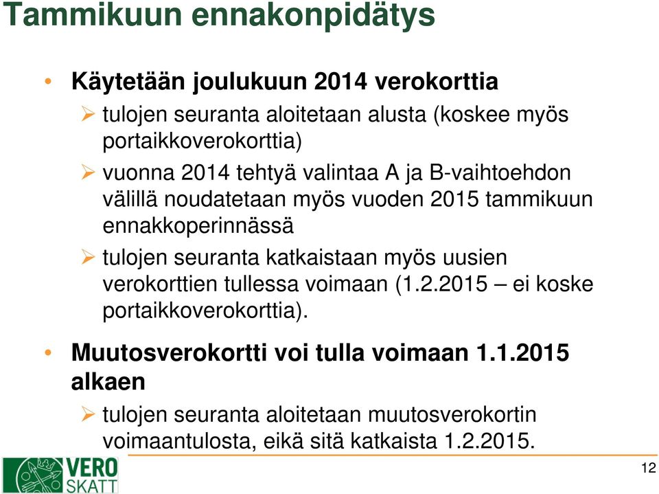 ennakkoperinnässä tulojen seuranta katkaistaan myös uusien verokorttien tullessa voimaan (1.2.