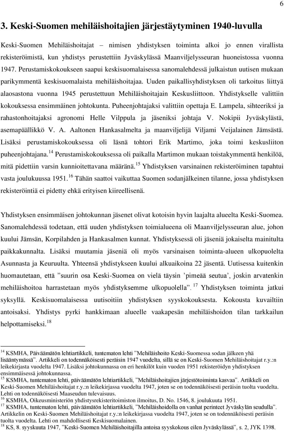 Uuden paikallisyhdistyksen oli tarkoitus liittyä alaosastona vuonna 1945 perustettuun Mehiläishoitajain Keskusliittoon. Yhdistykselle valittiin kokouksessa ensimmäinen johtokunta.