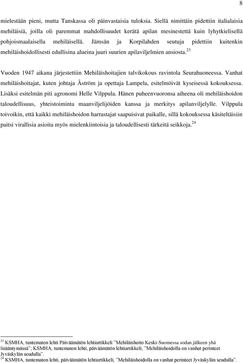 Jämsän ja Korpilahden seutuja pidettiin kuitenkin mehiläishoidollisesti edullisina alueina juuri suurien apilaviljelmien ansiosta.