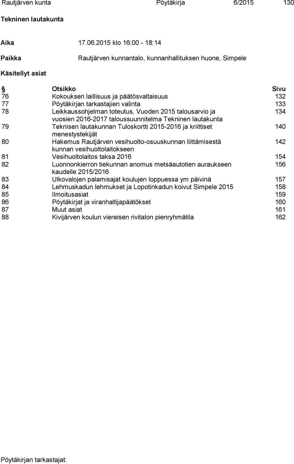 133 78 Leikkaussohjelman toteutus, Vuoden 2015 talousarvio ja 134 vuosien 2016-2017 taloussuunnitelma Tekninen lautakunta 79 Teknisen lautakunnan Tuloskortti 2015-2016 ja kriittiset 140