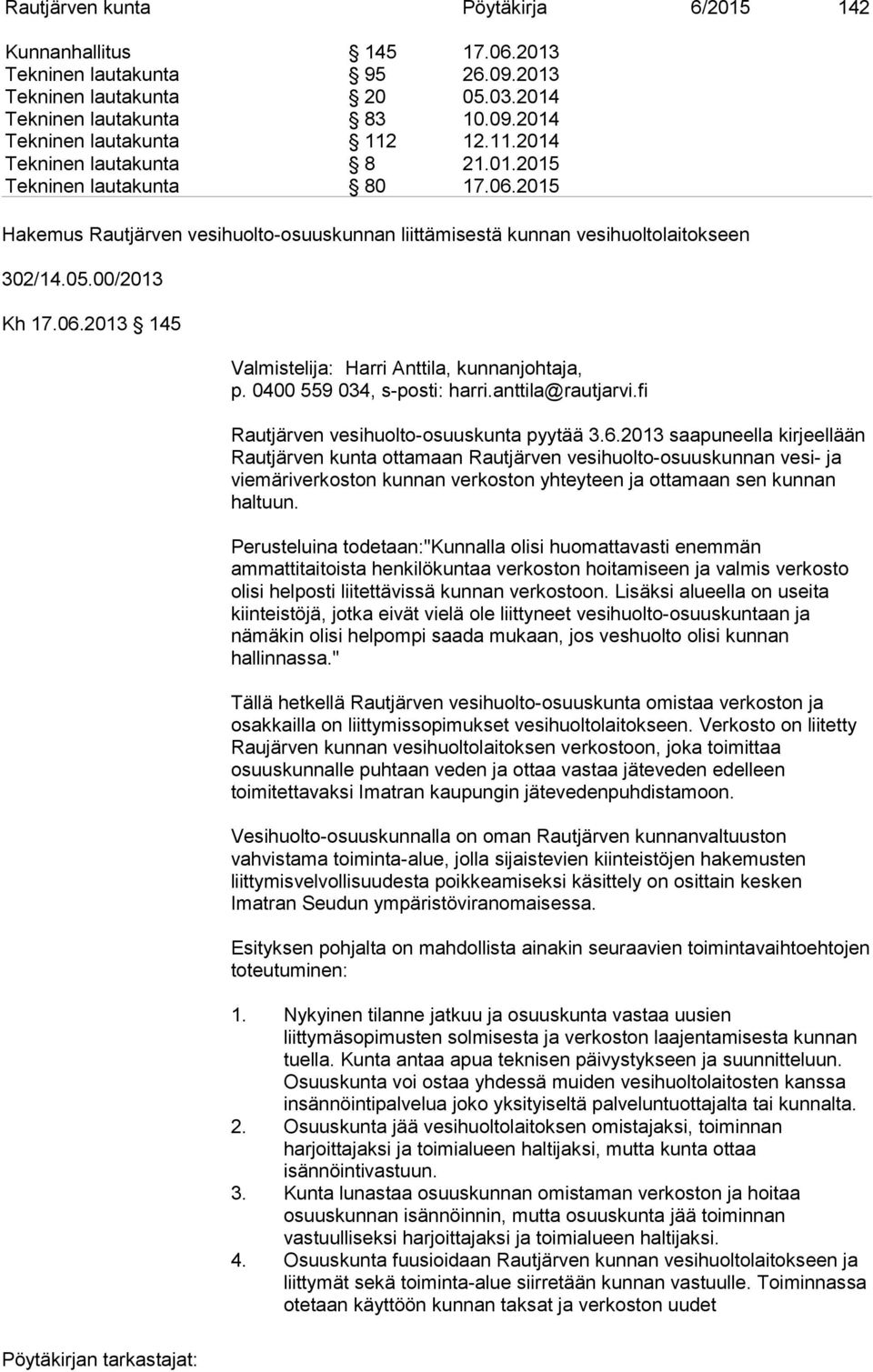 0400 559 034, s-posti: harri.anttila@rautjarvi.fi Rautjärven vesihuolto-osuuskunta pyytää 3.6.
