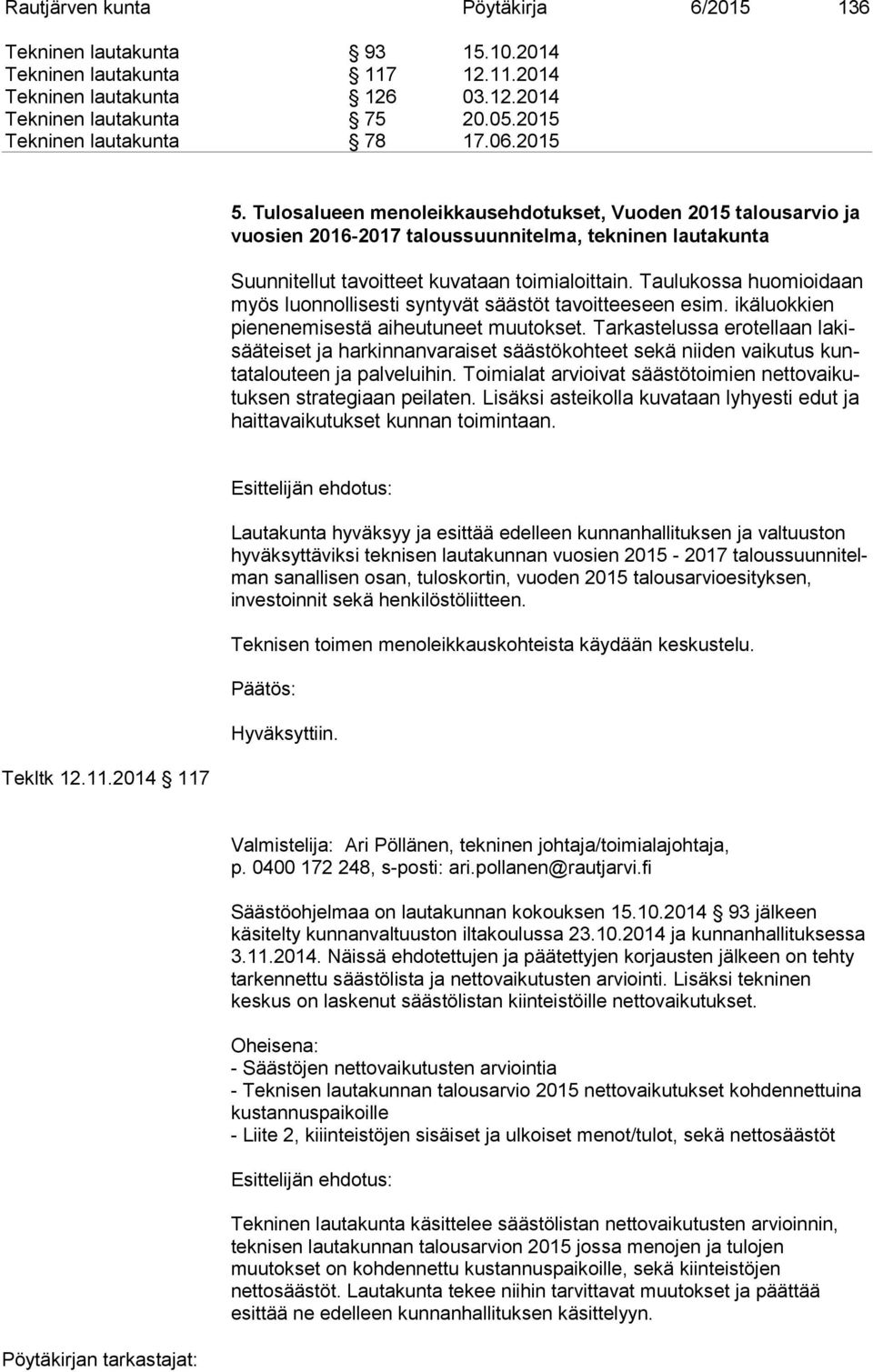 Tulosalueen menoleikkausehdotukset, Vuoden 2015 talousarvio ja vuo sien 2016-2017 taloussuunnitelma, tekninen lautakunta Suunnitellut tavoitteet kuvataan toimialoittain.