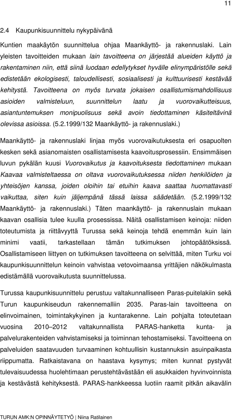 taloudellisesti, sosiaalisesti ja kulttuurisesti kestävää kehitystä.