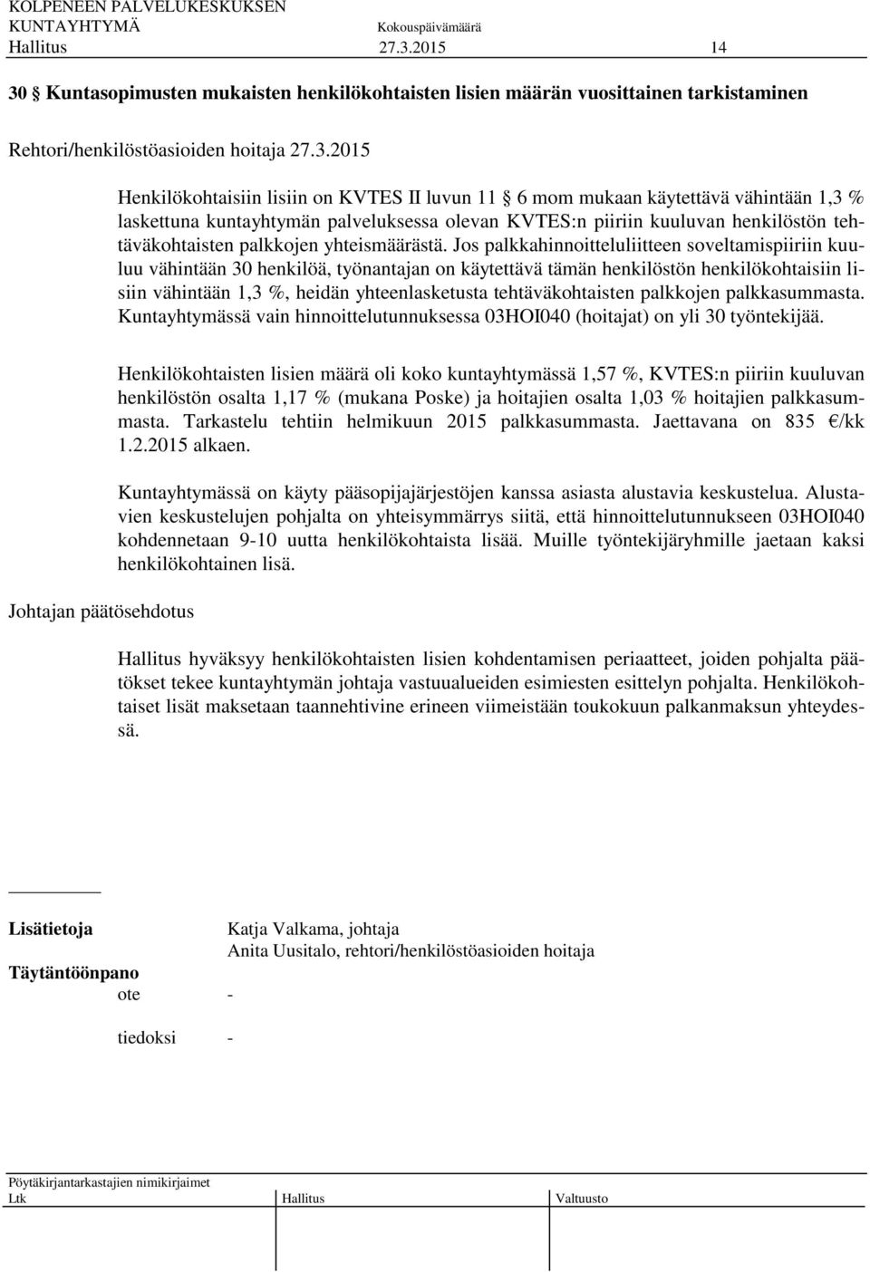 Jos palkkahinnoitteluliitteen soveltamispiiriin kuuluu vähintään 30 henkilöä, työnantajan on käytettävä tämän henkilöstön henkilökohtaisiin lisiin vähintään 1,3 %, heidän yhteenlasketusta