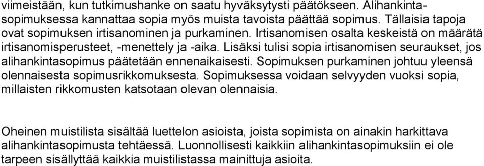 Lisäksi tulisi sopia irtisanomisen seuraukset, jos alihankintasopimus päätetään ennenaikaisesti. Sopimuksen purkaminen johtuu yleensä olennaisesta sopimusrikkomuksesta.