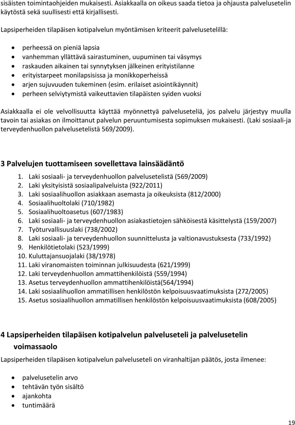 jälkeinen erityistilanne erityistarpeet monilapsisissa ja monikkoperheissä arjen sujuvuuden tukeminen (esim.