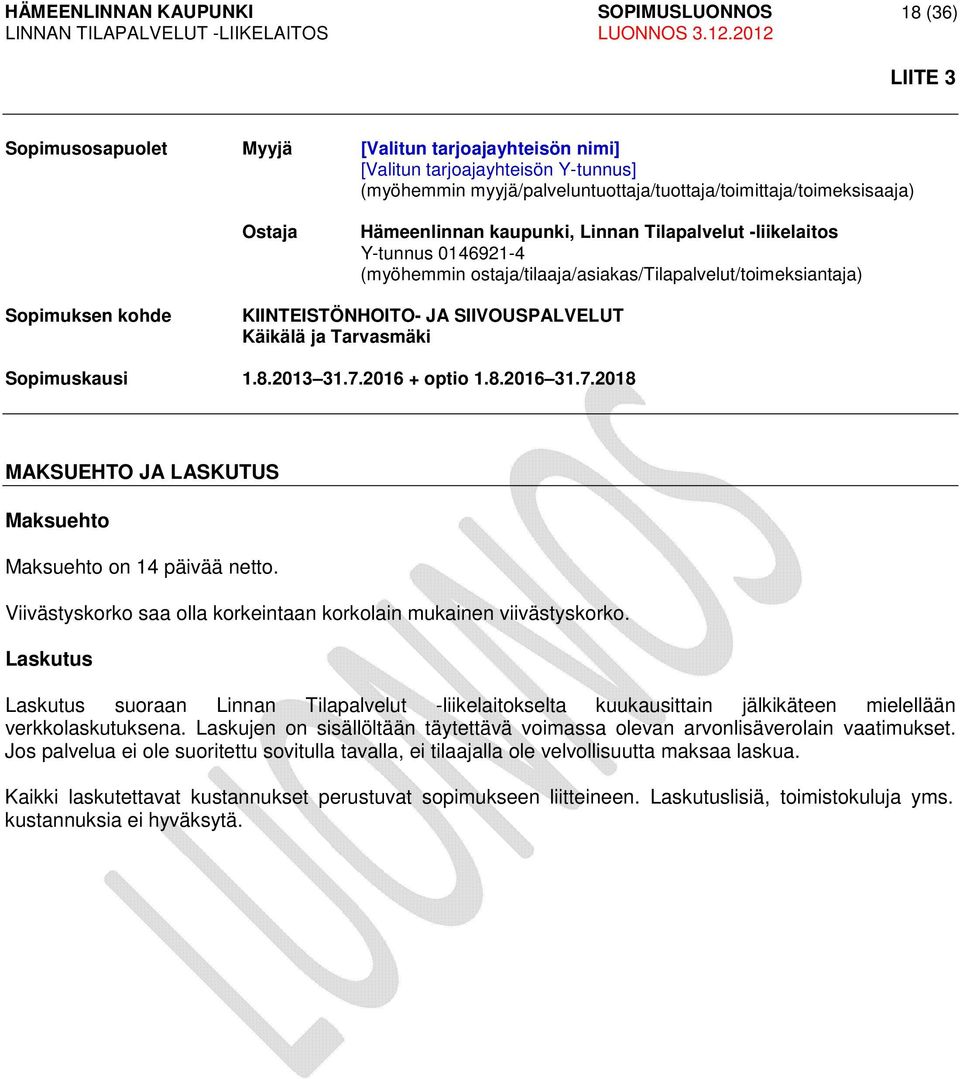 Tarvasmäki Sopimuskausi 1.8.2013 31.7.2016 + optio 1.8.2016 31.7.2018 MAKSUEHTO JA LASKUTUS Maksuehto Maksuehto on 14 päivää netto.