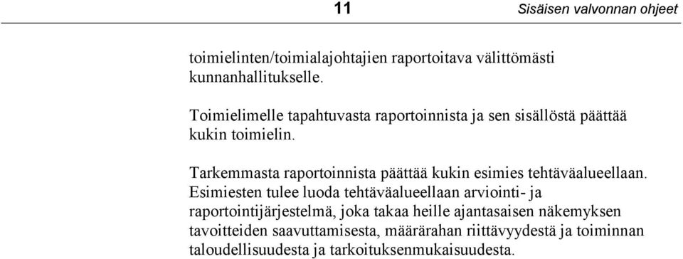 Tarkemmasta raportoinnista päättää kukin esimies tehtäväalueellaan.