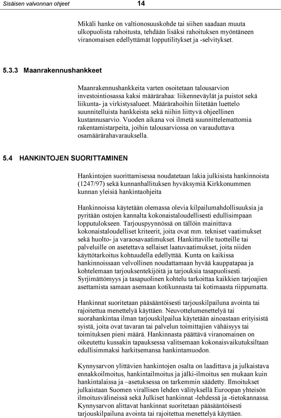 Määrärahoihin liitetään luettelo suunnitelluista hankkeista sekä niihin liittyvä ohjeellinen kustannusarvio.