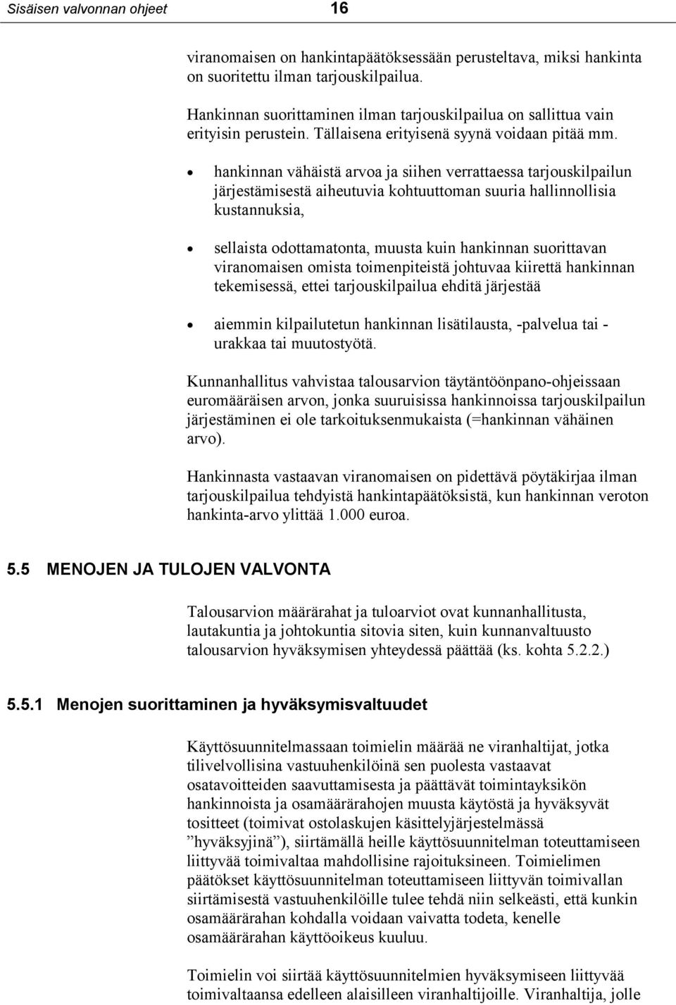 hankinnan vähäistä arvoa ja siihen verrattaessa tarjouskilpailun järjestämisestä aiheutuvia kohtuuttoman suuria hallinnollisia kustannuksia, sellaista odottamatonta, muusta kuin hankinnan suorittavan