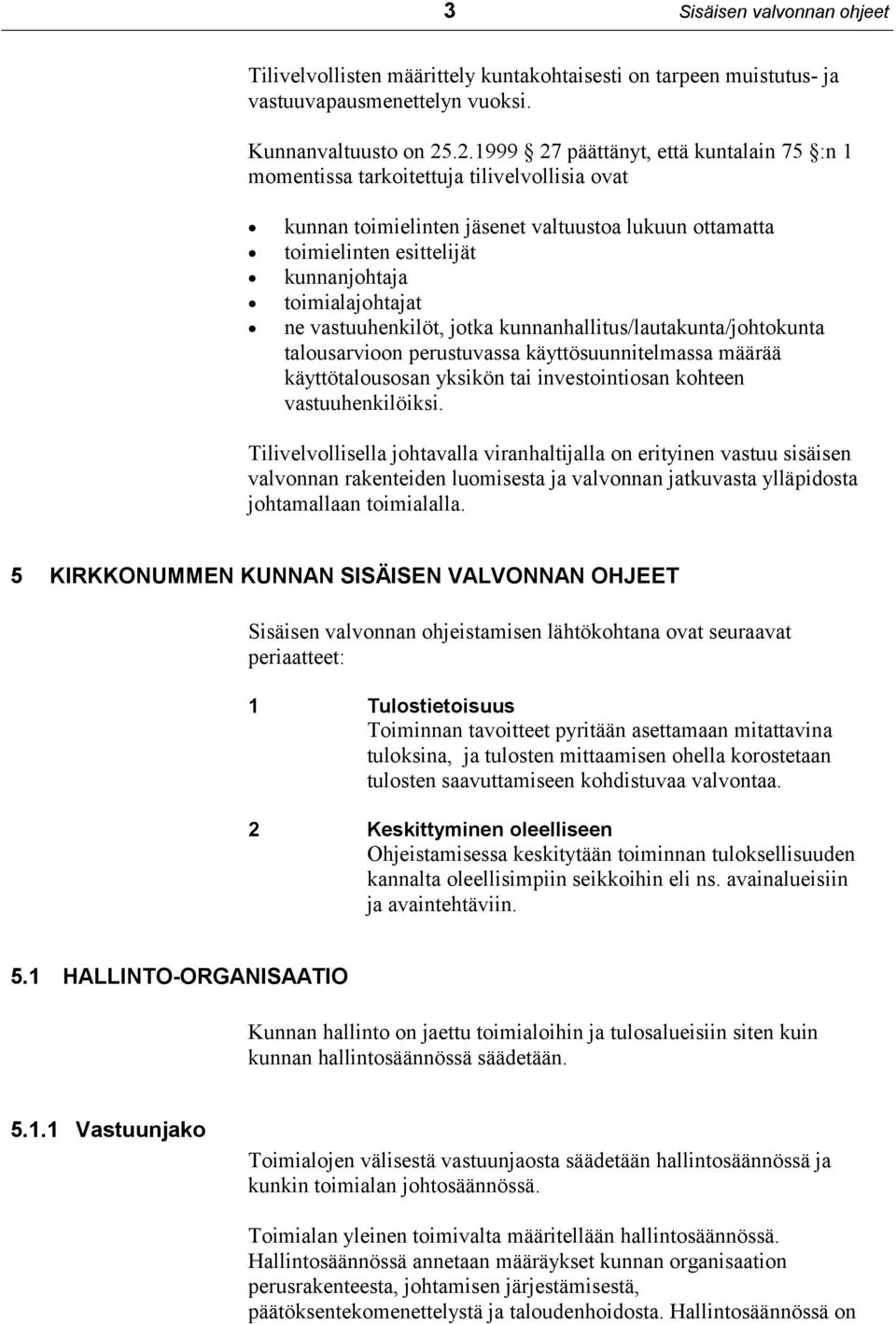 toimialajohtajat ne vastuuhenkilöt, jotka kunnanhallitus/lautakunta/johtokunta talousarvioon perustuvassa käyttösuunnitelmassa määrää käyttötalousosan yksikön tai investointiosan kohteen