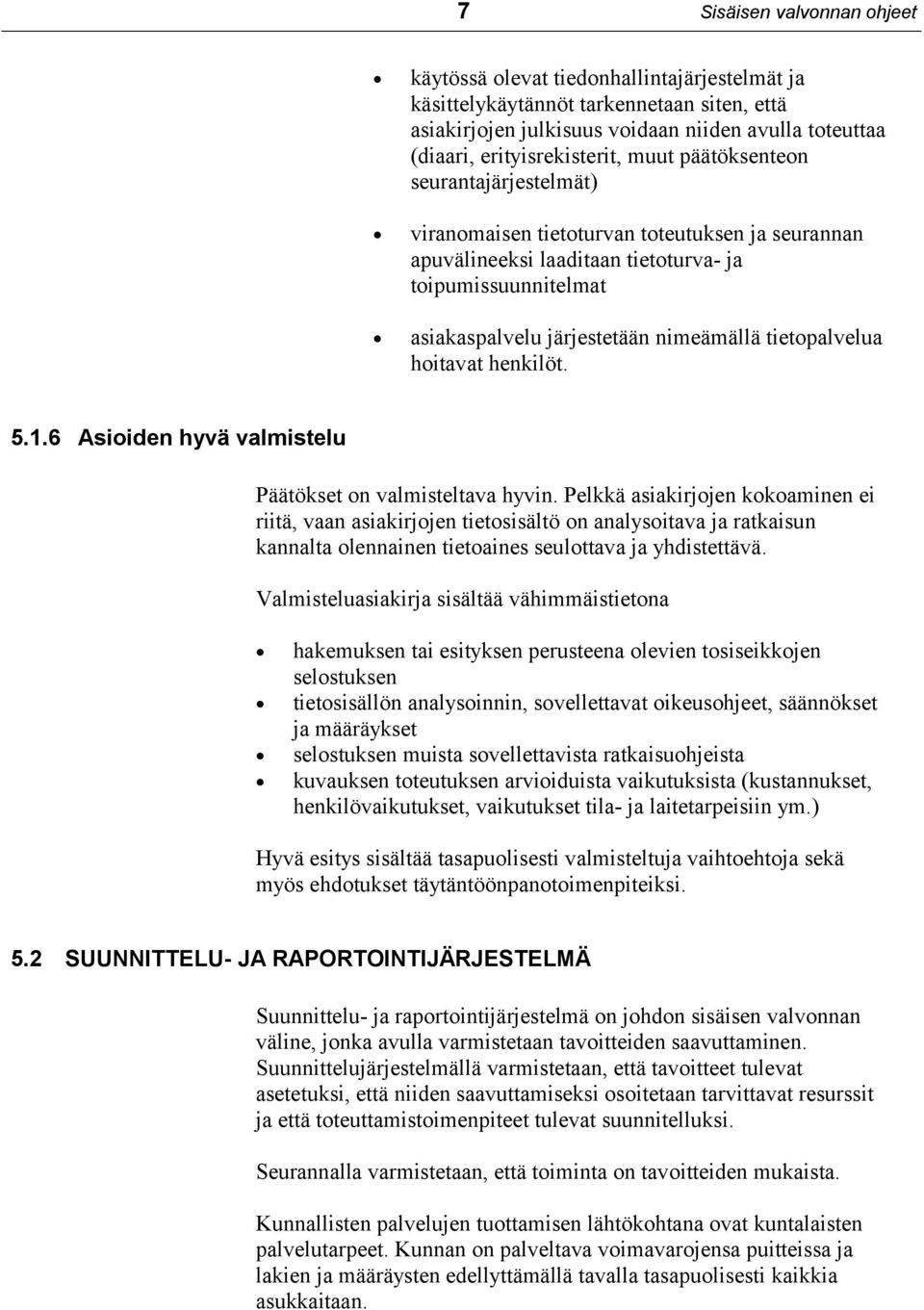 nimeämällä tietopalvelua hoitavat henkilöt. 5.1.6 Asioiden hyvä valmistelu Päätökset on valmisteltava hyvin.