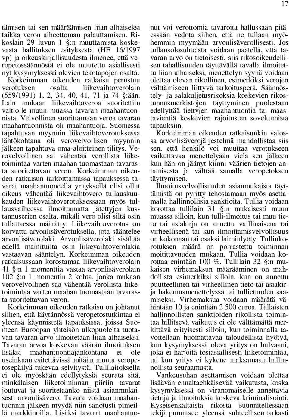 tekotapojen osalta. Korkeimman oikeuden ratkaisu perustuu verotuksen osalta liikevaihtoverolain (559/1991) 1, 2, 34, 40, 41, 71 ja 74 :ään.