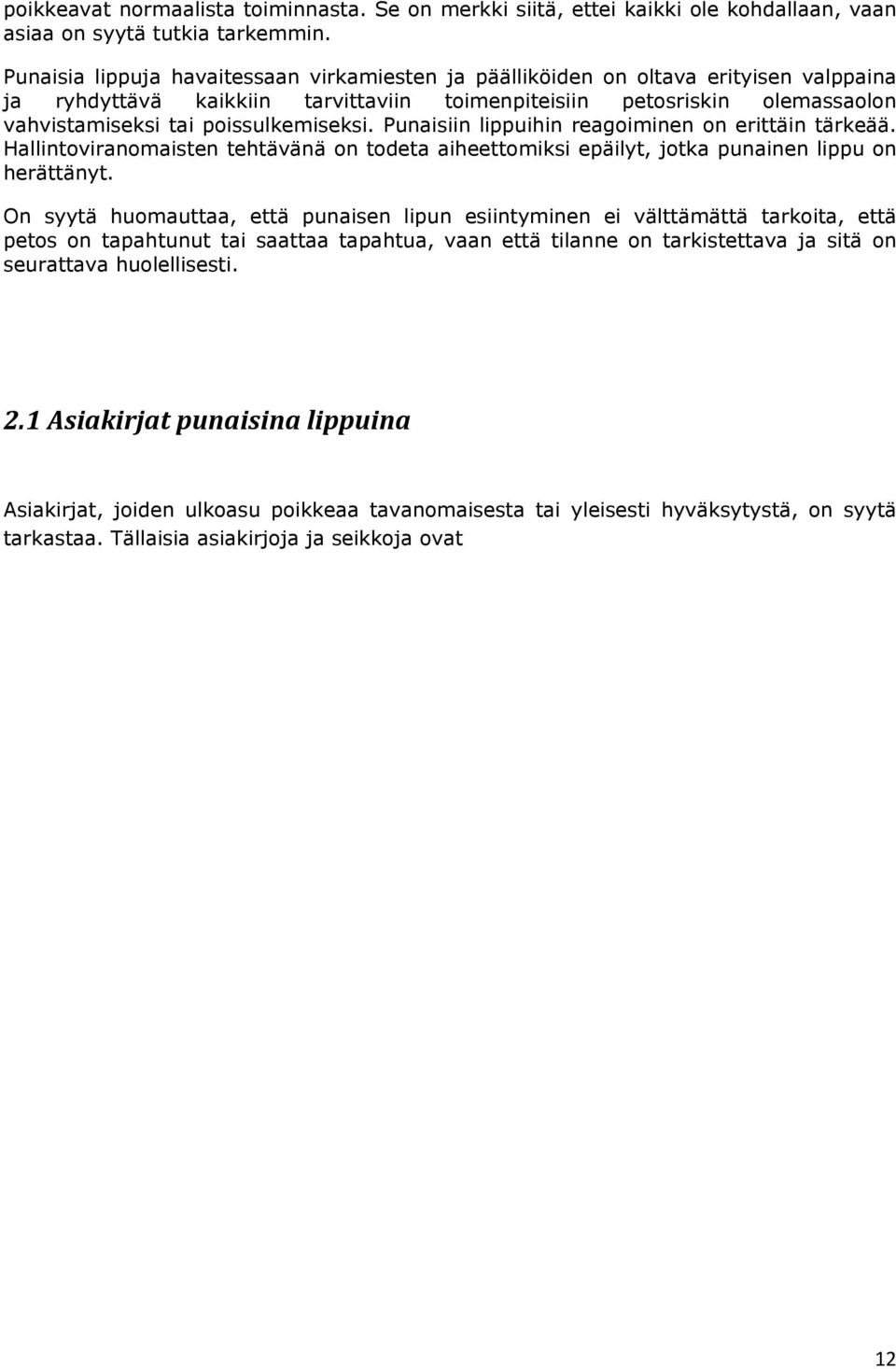 poissulkemiseksi. Punaisiin lippuihin reagoiminen on erittäin tärkeää. Hallintoviranomaisten tehtävänä on todeta aiheettomiksi epäilyt, jotka punainen lippu on herättänyt.