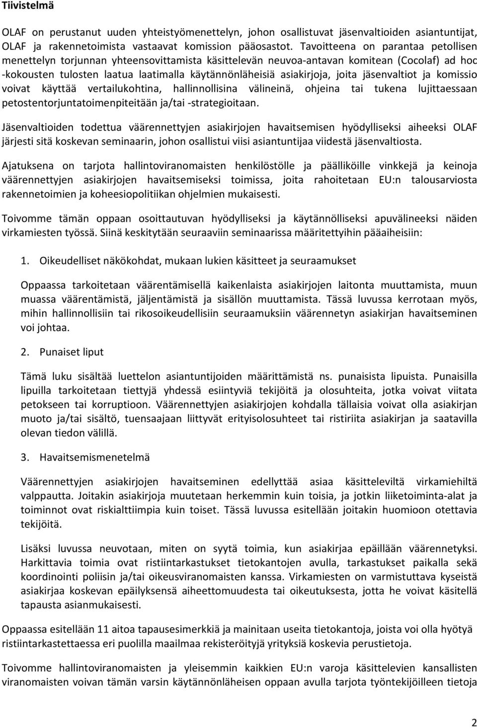 joita jäsenvaltiot ja komissio voivat käyttää vertailukohtina, hallinnollisina välineinä, ohjeina tai tukena lujittaessaan petostentorjuntatoimenpiteitään ja/tai -strategioitaan.