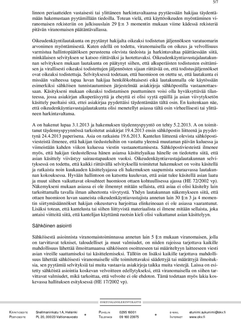 Oikeudenkäyntilautakunta on pyytänyt hakijalta oikeaksi todistetun jäljennöksen varatuomarin arvonimen myöntämisestä.