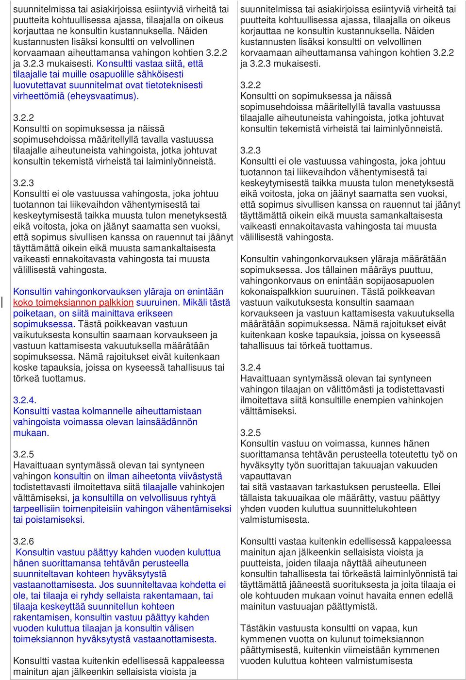 Konsultti vastaa siitä, että tilaajalle tai muille osapuolille sähköisesti luovutettavat suunnitelmat ovat tietoteknisesti virheettömiä (eheysvaatimus). 3.2.