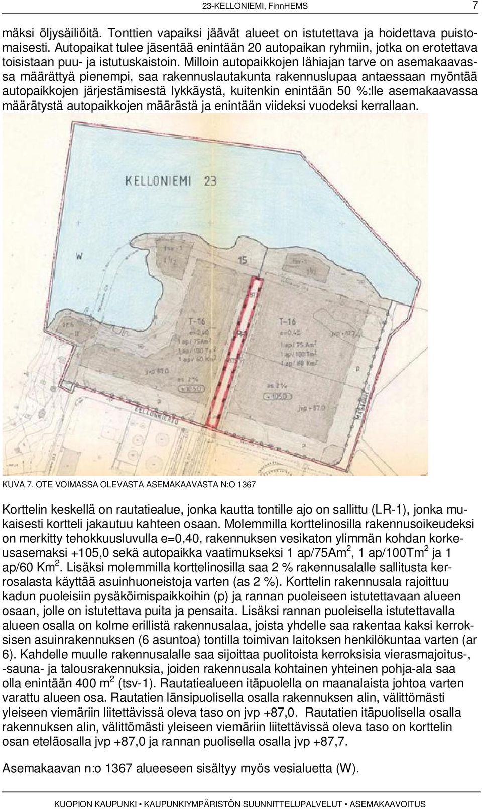 Milloin autopaikkojen lähiajan tarve on asemakaavassa määrättyä pienempi, saa rakennuslautakunta rakennuslupaa antaessaan myöntää autopaikkojen järjestämisestä lykkäystä, kuitenkin enintään 50 %:lle