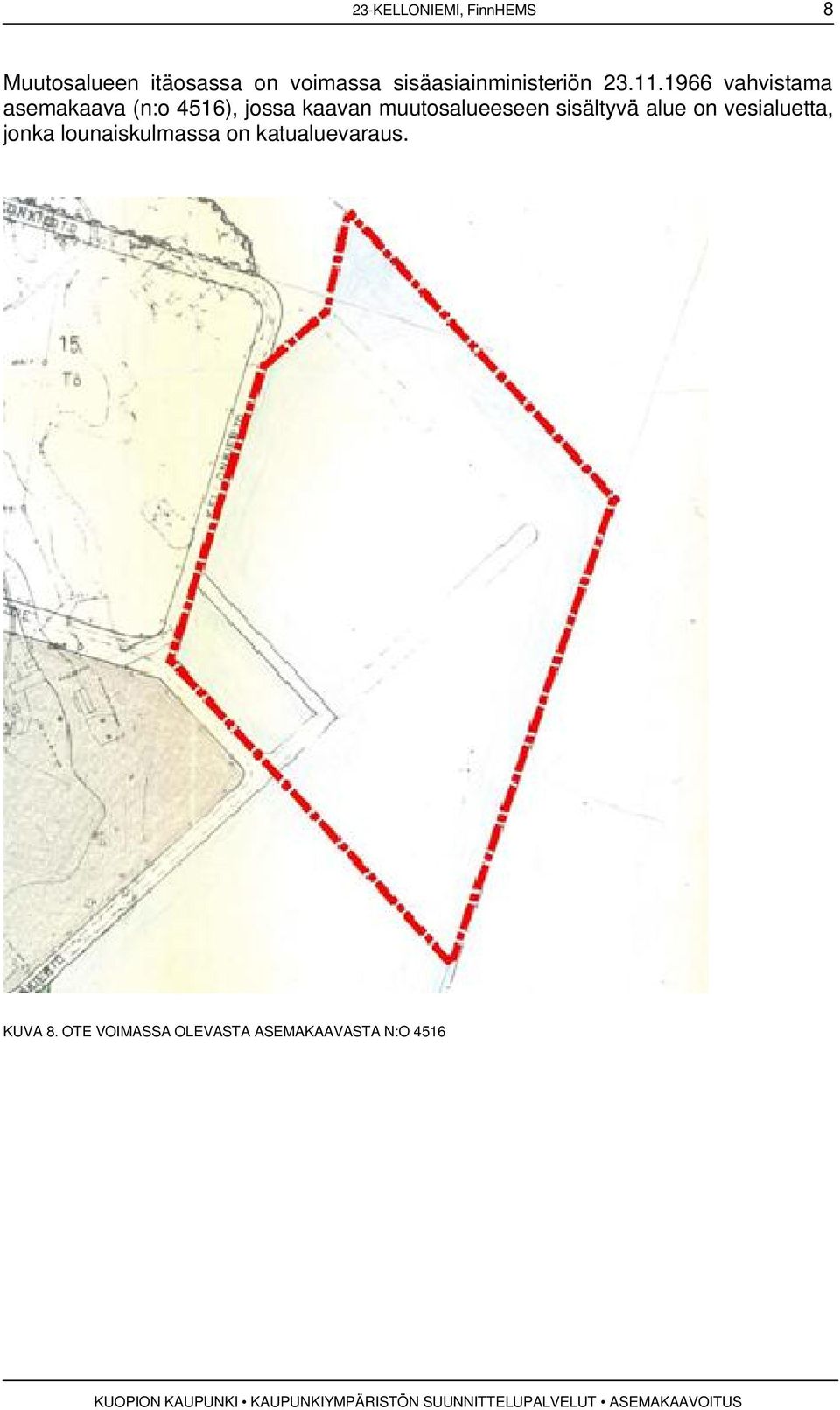 1966 vahvistama asemakaava (n:o 4516), jossa kaavan muutosalueeseen
