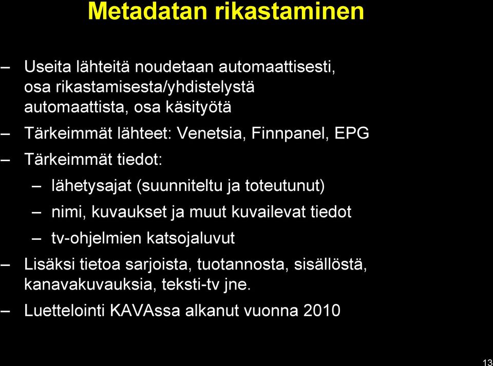 (suunniteltu ja toteutunut) nimi, kuvaukset ja muut kuvailevat tiedot tv-ohjelmien katsojaluvut Lisäksi