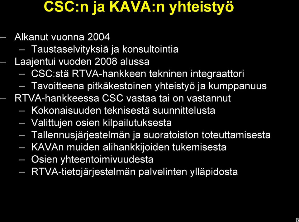 vastannut Kokonaisuuden teknisestä suunnittelusta Valittujen osien kilpailutuksesta Tallennusjärjestelmän ja suoratoiston