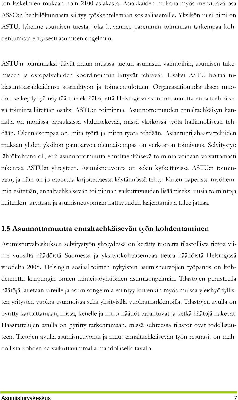 ASTU:n toiminnaksi jäävät muun muassa tuetun asumisen valintoihin, asumisen tukemiseen ja ostopalveluiden koordinointiin liittyvät tehtävät.